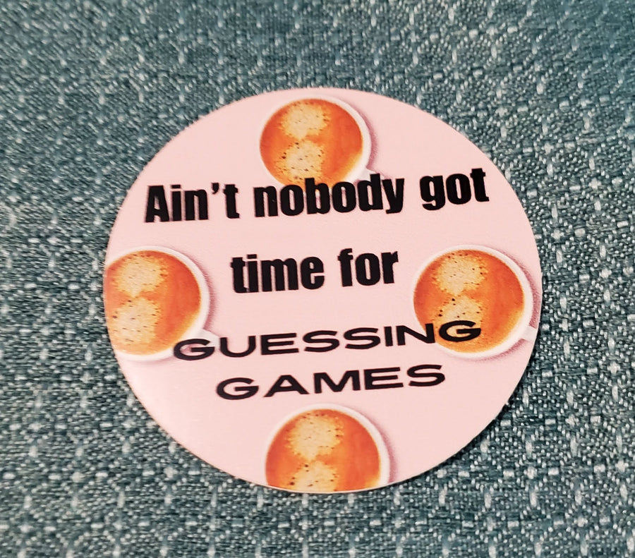 Ain't nobody got time for guessing games - sticker
