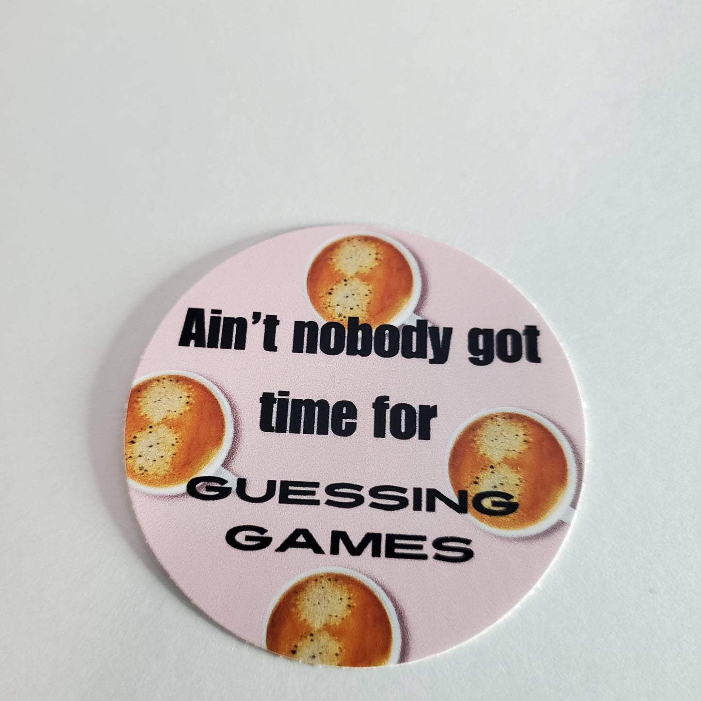 Ain't nobody got time for guessing games - sticker